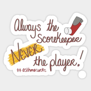 Always the scorekeeper. Never the player! Sticker